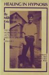 HEALING IN HYPNOSIS : The Seminars, Workshops, & Lectures Of MILTON H. ERICKSON Vol. I