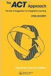THE ACT APPROACH : The Use Of Suggestion For Integrative Learning (Expanded Second Edition)