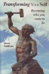TRANSFORMING YOURSELF : Becoming What You Want To Be