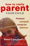 HOW TO REALLY PARENT YOUR CHILD